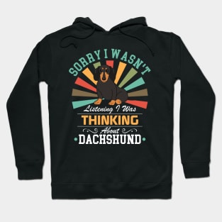 Dachshund lovers Sorry I Wasn't Listening I Was Thinking About Dachshund Hoodie